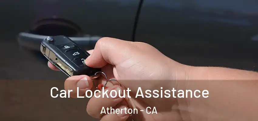  Car Lockout Assistance Atherton - CA