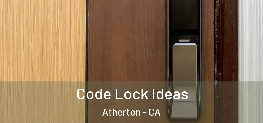  Code Lock Ideas Atherton - CA