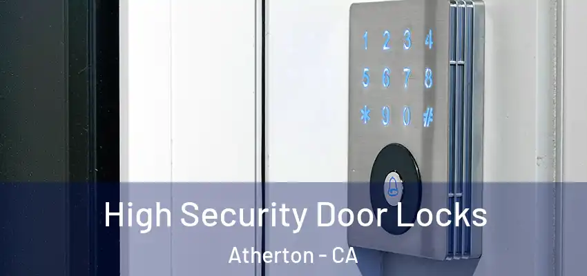 High Security Door Locks Atherton - CA