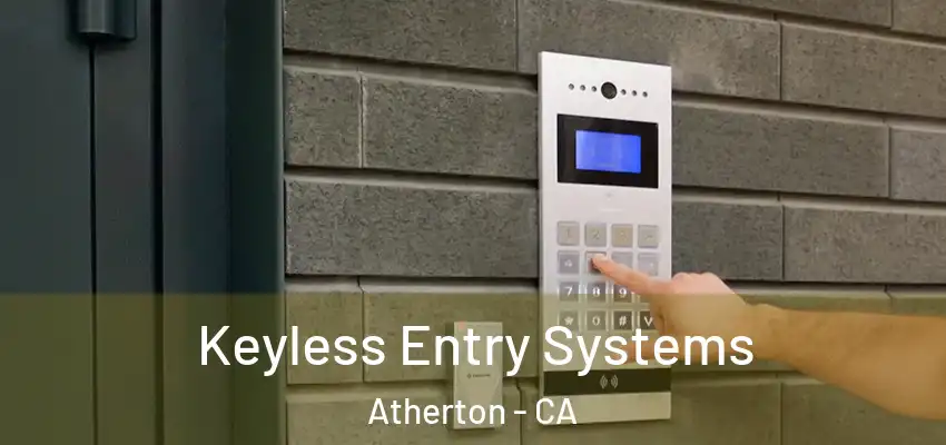  Keyless Entry Systems Atherton - CA