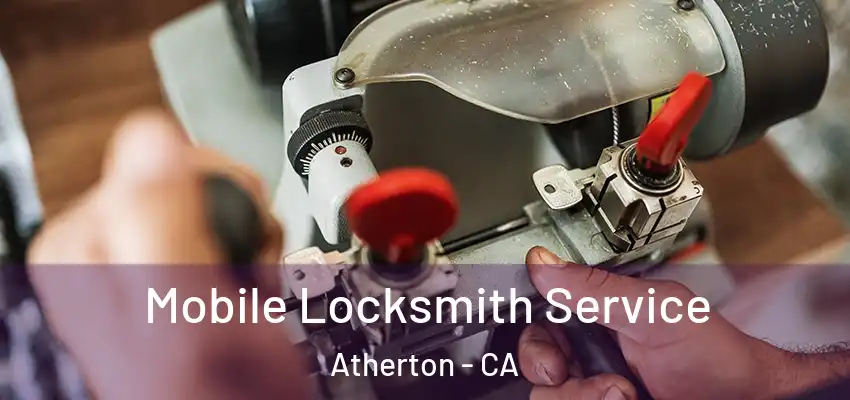  Mobile Locksmith Service Atherton - CA