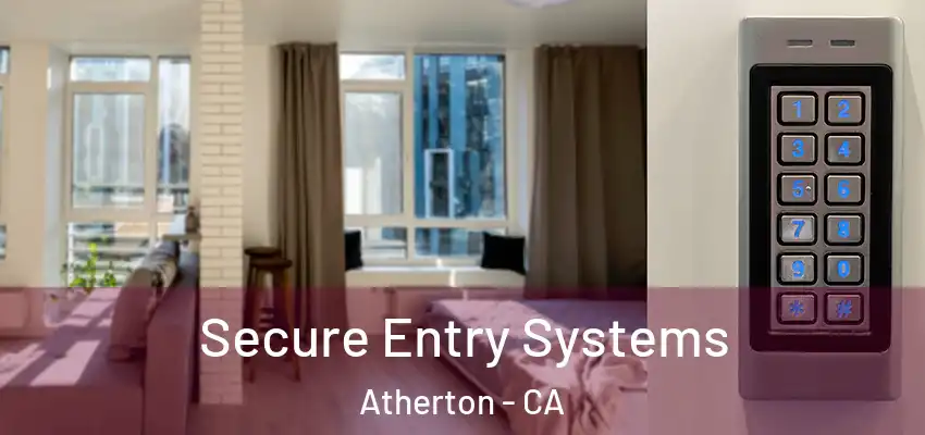  Secure Entry Systems Atherton - CA