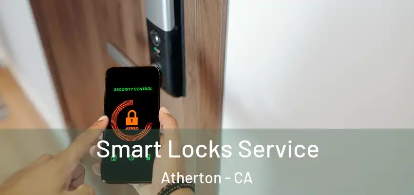  Smart Locks Service Atherton - CA